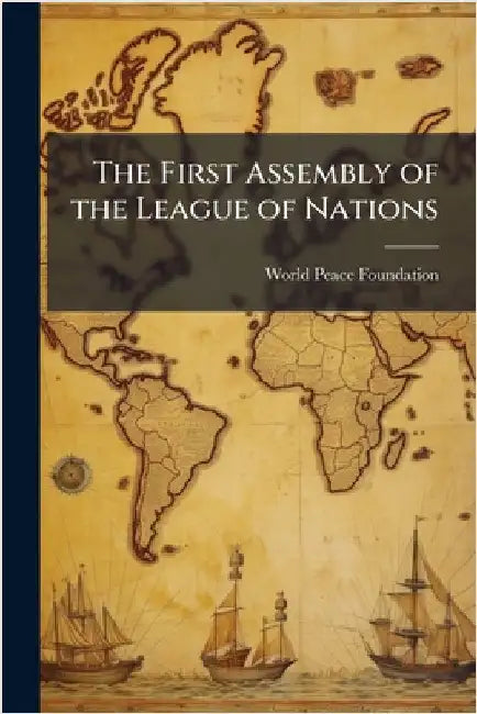 The First Assembly of the League of Nations by World Peace Foundation
