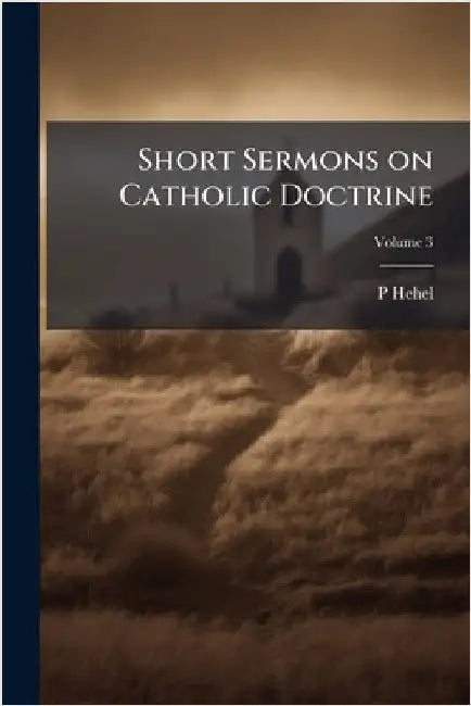 Short Sermons on Catholic Doctrine by P. Hehel