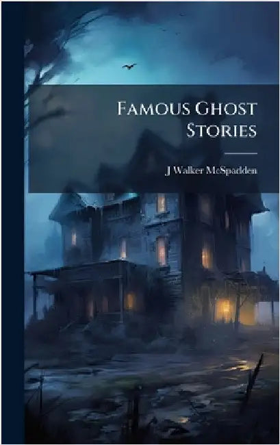 Famous Ghost Stories by McSpadden, J. Walker 1874-1960
