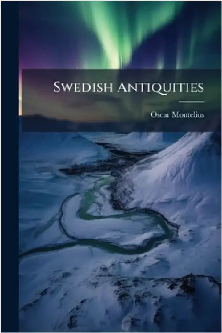 Swedish Antiquities by Oscar Montelius
