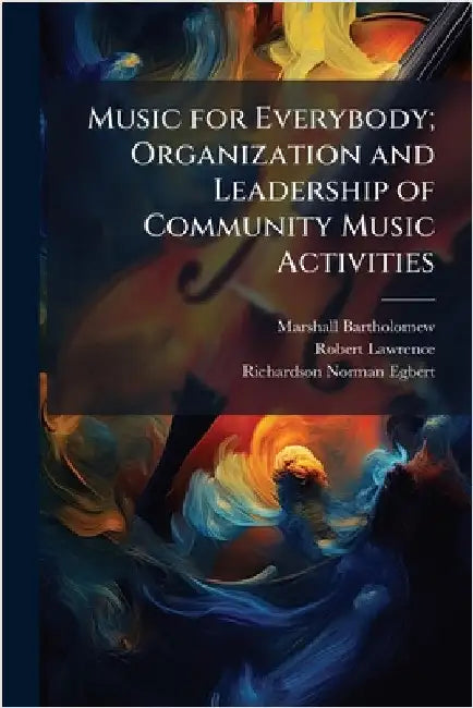 Music for Everybody; Organization and Leadership of Community Music Activities by Marshall Bartholomew