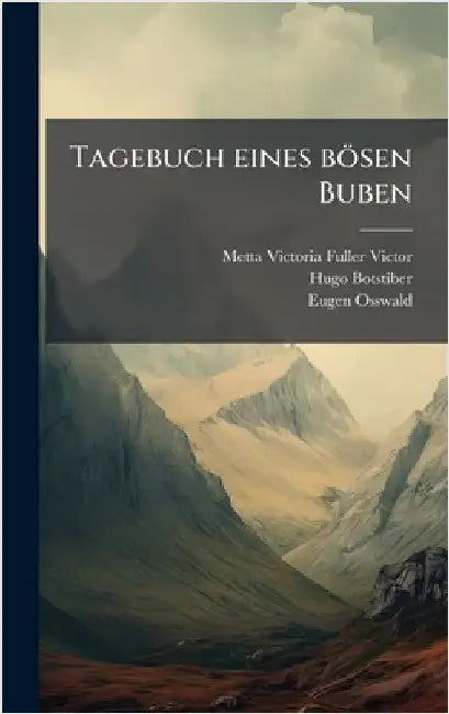 Tagebuch eines bösen Buben by Victor, Metta Victoria Fuller