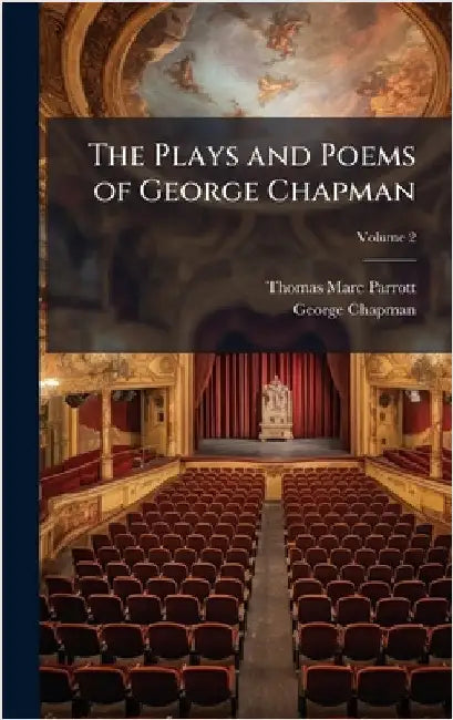 The Plays and Poems of George Chapman by Parrott, Thomas Marc