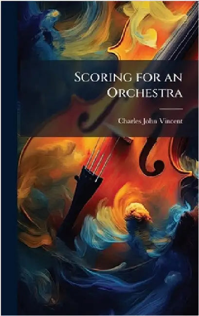Scoring for an Orchestra by Vincent, Charles John