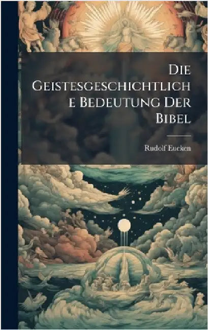 Die Geistesgeschichtliche Bedeutung Der Bibel by Eucken, Rudolf