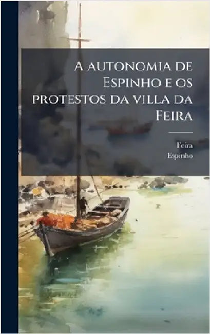 A autonomia de Espinho e os protestos da villa da Feira by (Portugal), Feira