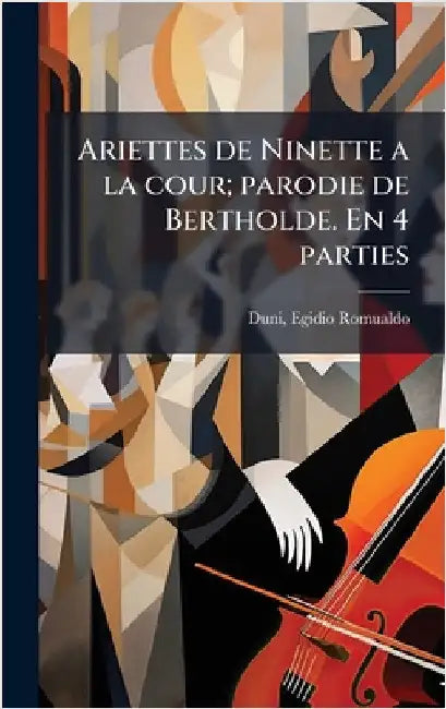 Ariettes de Ninette a la cour; parodie de Bertholde. En 4 parties by [duni, Egidio Romualdo] 1709-1775
