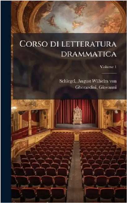 Corso di letteratura drammatica by August Wilhelm Von 1767-1845 Schlegel