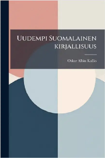 Uudempi Suomalainen kirjallisuus by Oskar Albin Kallio