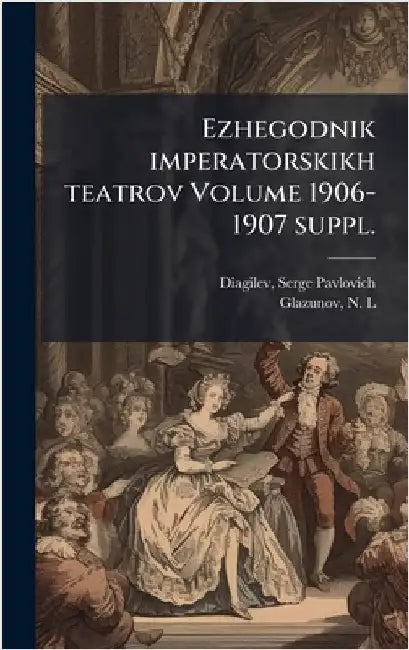 Ezhegodnik imperatorskikh teatrov Volume 1906-1907 suppl. by Serge Pavlovich 1872-1929 Diagilev