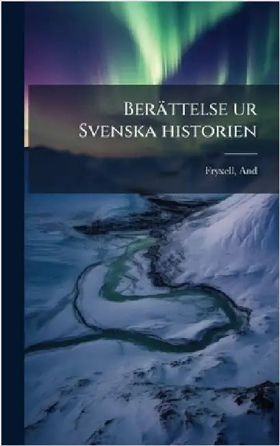 Berättelse ur Svenska historien by And, Fryxell