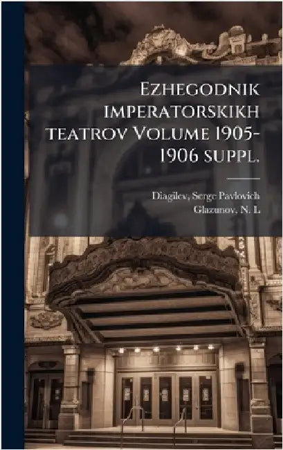 Ezhegodnik imperatorskikh teatrov Volume 1905-1906 suppl. by Diagilev, Serge Pavlovich 1872-1929