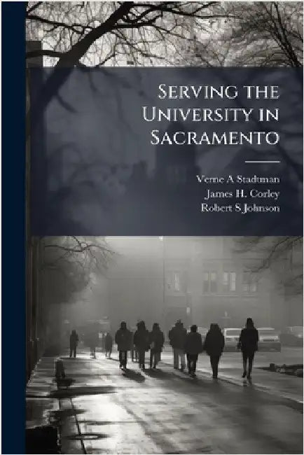 Serving the University in Sacramento by Verne A. Stadtman