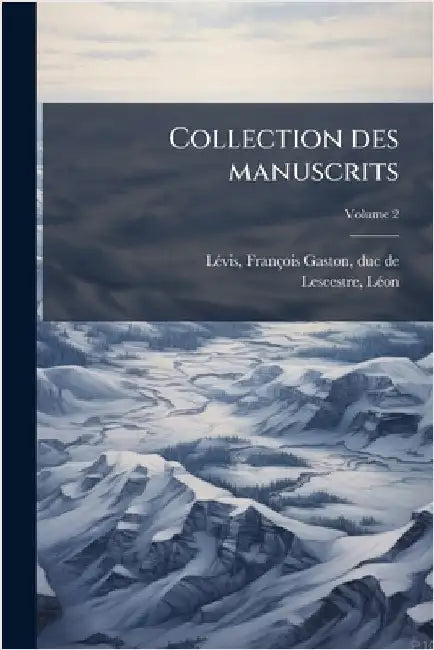 Collection des manuscrits by Lã(c)Vis, François Gaston Duc de