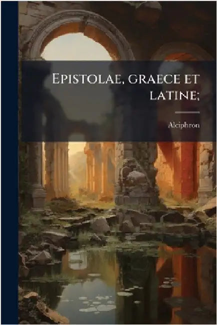 Epistolae, graece et latine; by Alciphron
