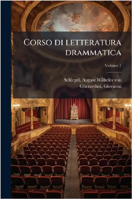 Corso di letteratura drammatica by August Wilhelm Von 1767-1845 Schlegel