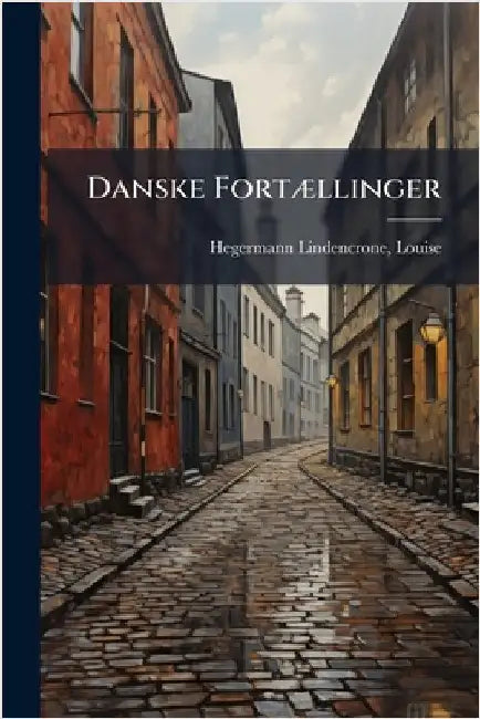 Danske FortÃ]llinger by Louise, Hegermann-Lindencrone