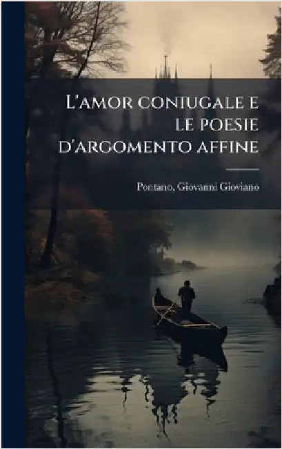 L'amor coniugale e le poesie d'argomento affine by Giovanni Gioviano 1426-1503 Pontano