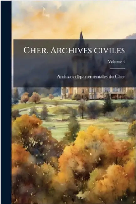 Cher. Archives civiles by Archives Dã(c)Partementales Du Cher