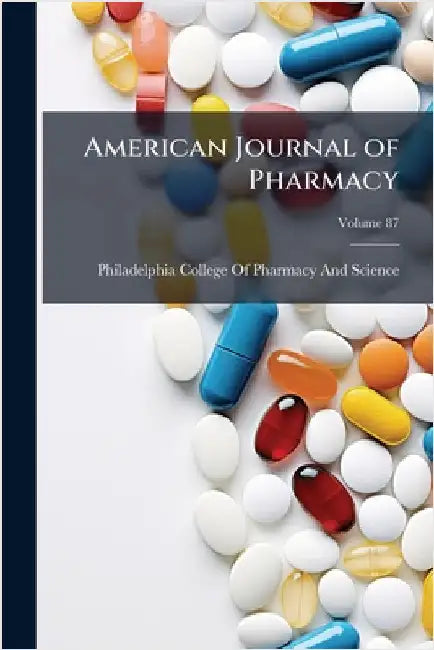 American Journal of Pharmacy by Philadelphia College of Pharmacy and