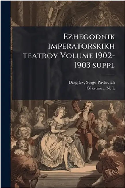 Ezhegodnik imperatorskikh teatrov Volume 1902-1903 suppl by Serge Pavlovich 1872-1929 Diagilev