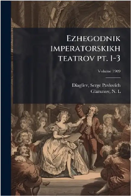 Ezhegodnik imperatorskikh teatrov pt. 1-3 by Diagilev, Serge Pavlovich 1872-1929