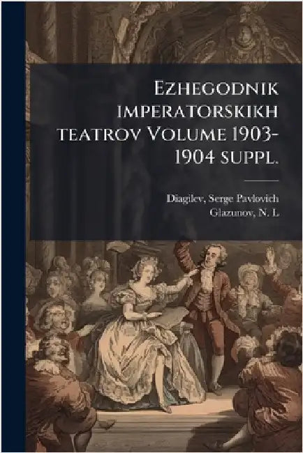Ezhegodnik imperatorskikh teatrov Volume 1903-1904 suppl. by Diagilev, Serge Pavlovich 1872-1929