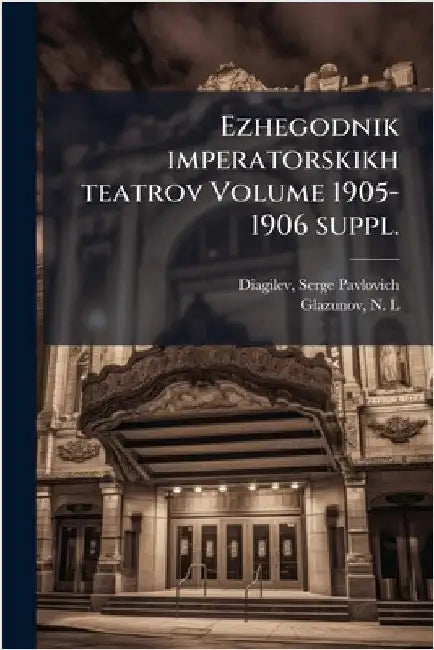 Ezhegodnik imperatorskikh teatrov Volume 1905-1906 suppl. by Diagilev, Serge Pavlovich 1872-1929