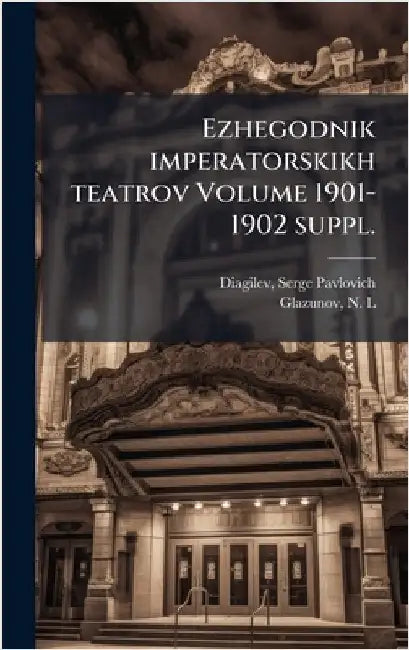 Ezhegodnik imperatorskikh teatrov Volume 1901-1902 suppl. by Serge Pavlovich 1872-1929 Diagilev