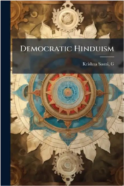 Democratic Hinduism by G, Krishna Sastri