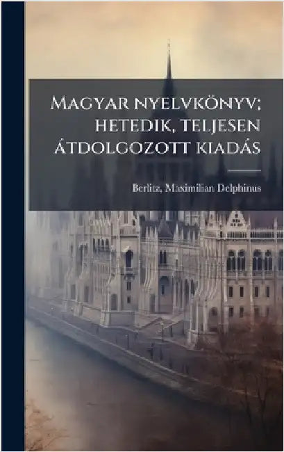 Magyar nyelvkönyv; hetedik, teljesen àtdolgozott kiadàs by Maximilian Delphinus 1852-1 Berlitz