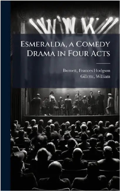 Esmeralda, a Comedy Drama in Four Acts by Burnett, Frances Hodgson 1849-1924