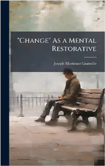 "Change" As a Mental Restorative by Granville, Joseph Mortimer