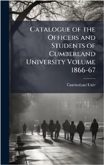 Catalogue of the Officers and Students of Cumberland University Volume 1866-67 by Cumberland Univ