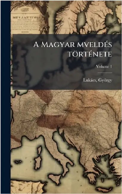 A Magyar mveldÃ(c)s törtÃ(c)nete by Lukàcs György 1885-1971