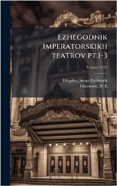 Ezhegodnik imperatorskikh teatrov pt.1-3 by Serge Pavlovich 1872-1929 Diagilev