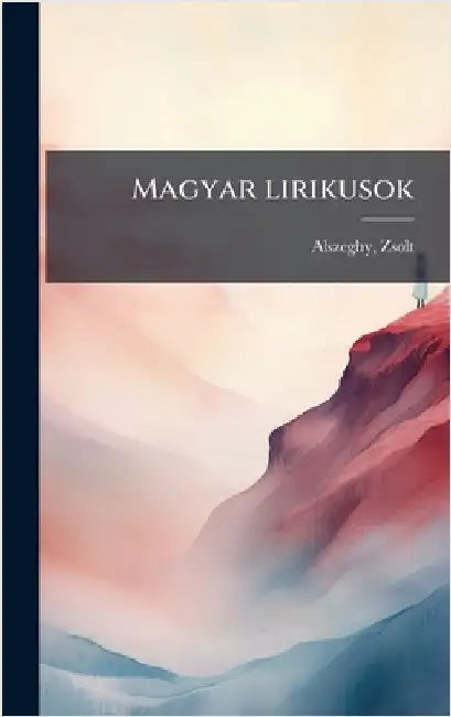 Magyar lirikusok by Alszeghy, Zsolt B. 1888