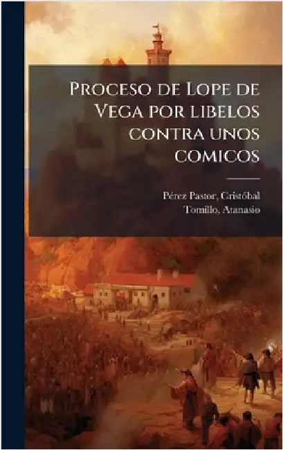Proceso de Lope de Vega por libelos contra unos comicos by Cristã3bal 1833-1908 Pã(c)Rez Pastor
