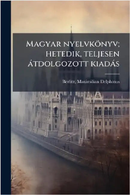 Magyar nyelvkönyv; hetedik, teljesen àtdolgozott kiadàs by Berlitz, Maximilian Delphinus 1852-1