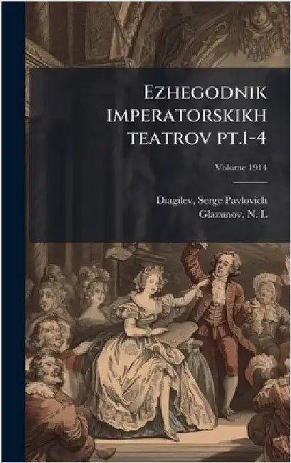 Ezhegodnik imperatorskikh teatrov pt.1-4 by Serge Pavlovich 1872-1929 Diagilev