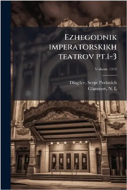 Ezhegodnik imperatorskikh teatrov pt.1-3 by Diagilev, Serge Pavlovich 1872-1929