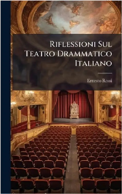 Riflessioni Sul Teatro Drammatico Italiano by Rossi, Ernesto