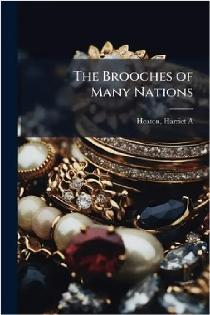 The Brooches of Many Nations by Heaton Harriet A
