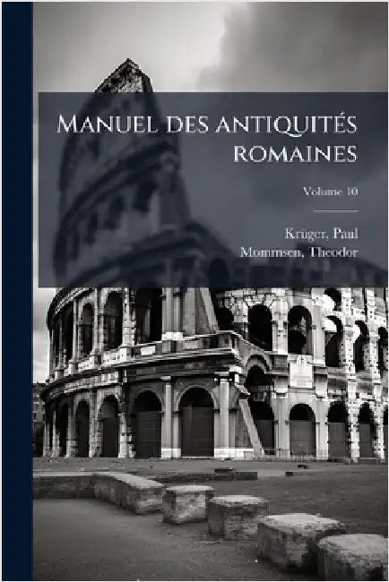 Manuel des antiquitÃ(c)s romaines by 1840-1926, Krã1/4ger Paul