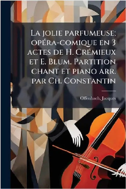La jolie parfumeuse; opÃ(c)ra-comique en 3 actes de H. CrÃ(c)mieux et E. Blum. Partition chant et piano arr. par Ch. Constantin by Offenbach, Jacques