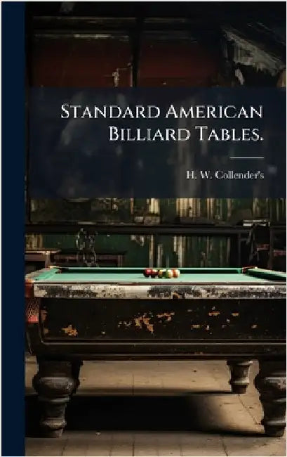 Standard American Billiard Tables. by N. y. ). H. W. Collender's (New York