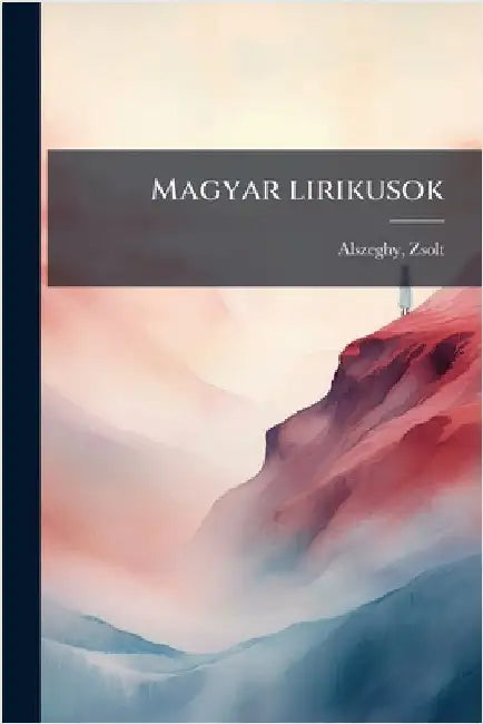Magyar lirikusok by Alszeghy, Zsolt B. 1888