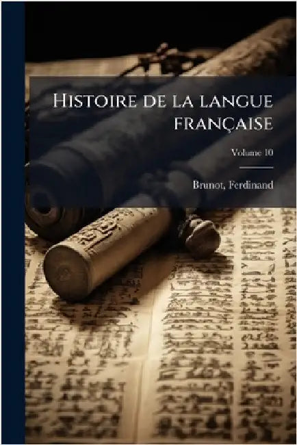Histoire de la langue française by Brunot, Ferdinand