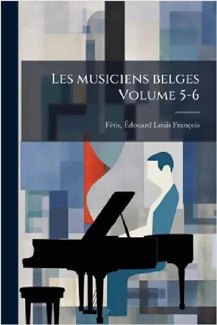 Les musiciens belges Volume 5-6 by Fã(c)Tis, Ãdouard Louis François