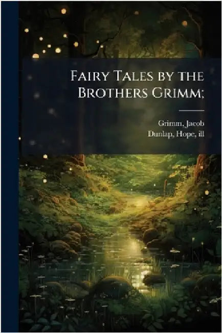 Fairy Tales by the Brothers Grimm; by 1785-1863, Grimm Jacob